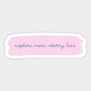 Explore more worry less Sticker